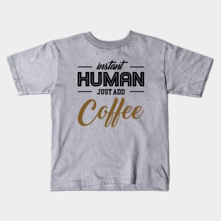 Instant human. Kids T-Shirt